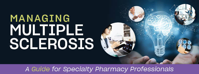 Managing Multiple Sclerosis: A Guide for Specialty Pharmacy Professionals